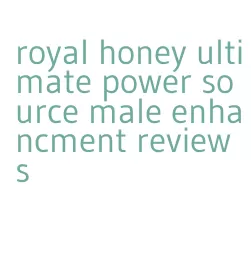 royal honey ultimate power source male enhancment reviews