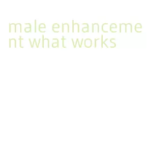 male enhancement what works