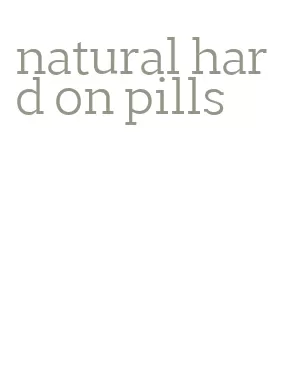 natural hard on pills