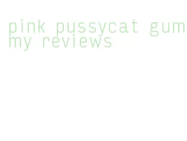 pink pussycat gummy reviews