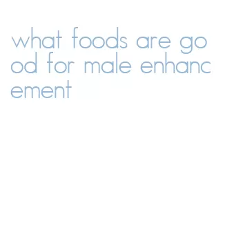 what foods are good for male enhancement