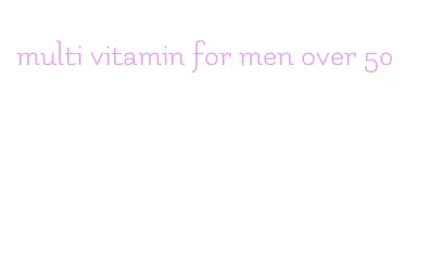 multi vitamin for men over 50