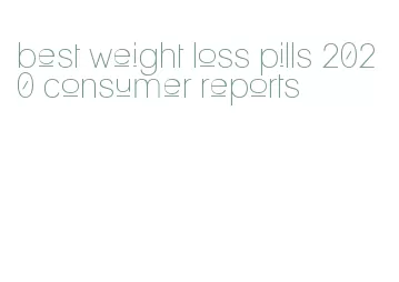 best weight loss pills 2020 consumer reports