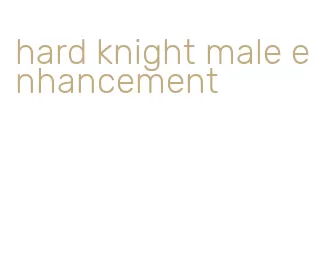 hard knight male enhancement