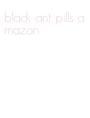 black ant pills amazon