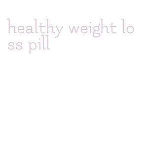 healthy weight loss pill