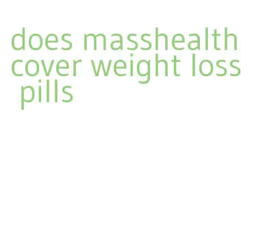 does masshealth cover weight loss pills