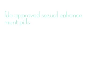 fda approved sexual enhancement pills