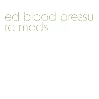 ed blood pressure meds