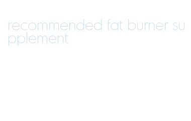recommended fat burner supplement