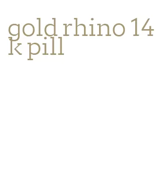 gold rhino 14k pill