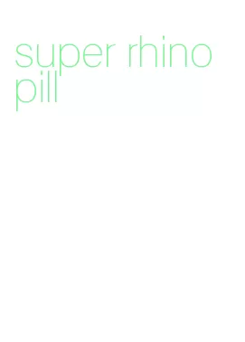 super rhino pill