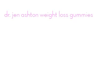 dr. jen ashton weight loss gummies
