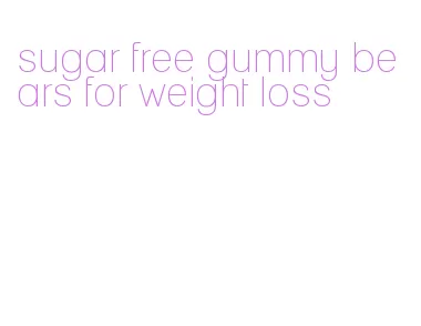 sugar free gummy bears for weight loss