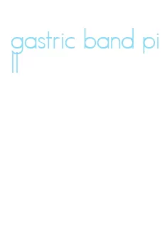 gastric band pill