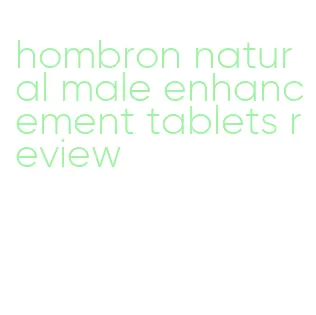 hombron natural male enhancement tablets review