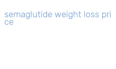 semaglutide weight loss price