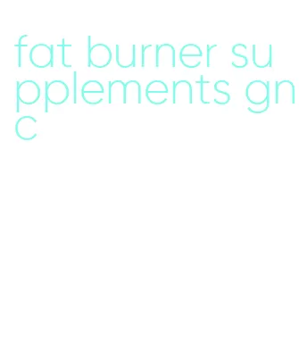 fat burner supplements gnc