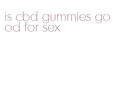 is cbd gummies good for sex