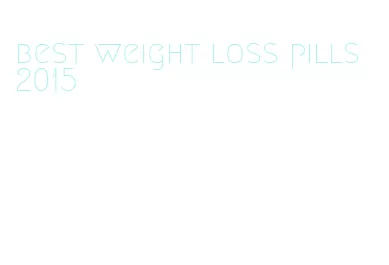 best weight loss pills 2015