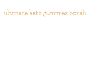 ultimate keto gummies oprah
