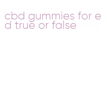 cbd gummies for ed true or false