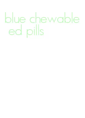 blue chewable ed pills