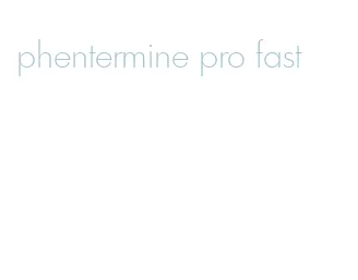 phentermine pro fast