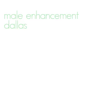 male enhancement dallas