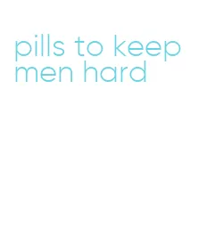 pills to keep men hard