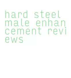 hard steel male enhancement reviews