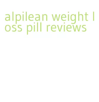 alpilean weight loss pill reviews