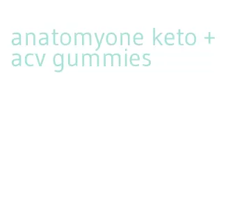 anatomyone keto + acv gummies