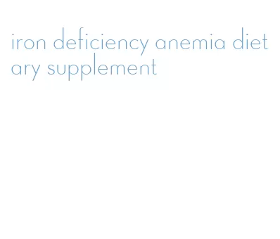 iron deficiency anemia dietary supplement