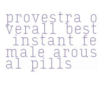 provestra overall best instant female arousal pills