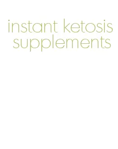 instant ketosis supplements