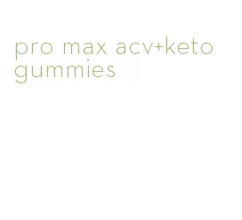 pro max acv+keto gummies