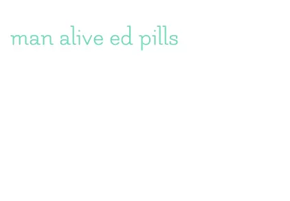 man alive ed pills