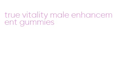 true vitality male enhancement gummies