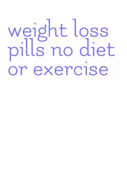 weight loss pills no diet or exercise