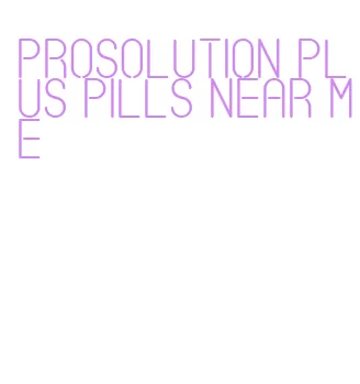 prosolution plus pills near me