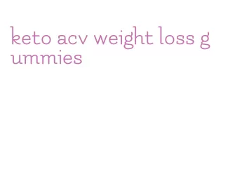 keto acv weight loss gummies