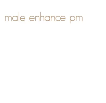 male enhance pm