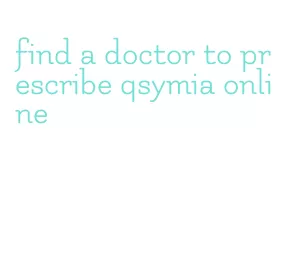 find a doctor to prescribe qsymia online