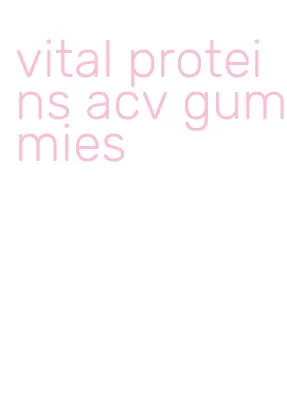 vital proteins acv gummies