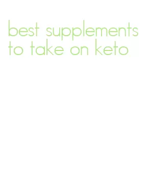 best supplements to take on keto
