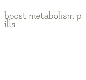 boost metabolism pills