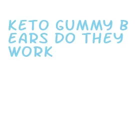 keto gummy bears do they work
