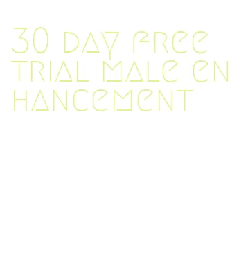 30 day free trial male enhancement