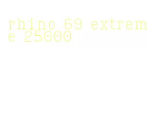 rhino 69 extreme 25000